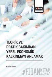 Teorik ve Pratik Bakımdan Yerel Ekonomik Kalkınmayı Anlamak