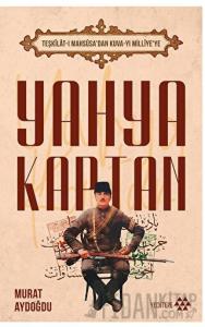 Teşkilat-ı Mahsusa’dan Kuva-yı Milliye’ye Yahya Kaptan