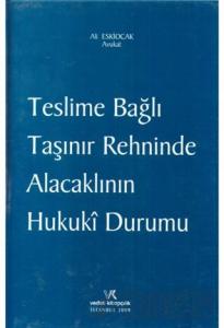Teslime Bağlı Taşınır Rehninde Alacaklının Hukuki Durumu
