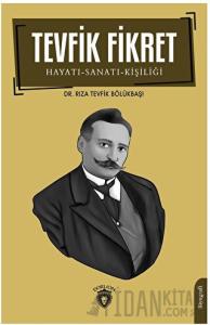 Tevfik Fikret Hayatı-Sanatı-Kişiliği