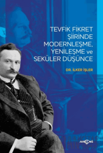 Tevfik Fikret Şiirinde Modernleşme Yenileşme ve Seküler Düşünce