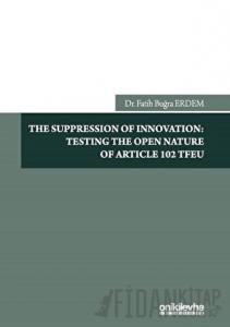 The Suppression Of Innovation: Testing The Open Nature Of Article 102 TFEU