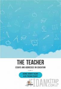 The Teacher: Essays and Addresses on Education