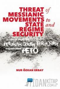 Threat of Messianic Movements to State and Regime Security: A Case Study of the Fetullah Gülen Terrorist Organization (FETÖ)