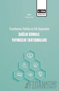 Ticarileşme, Politika Ve Etik Üçgeninde Sağlık Konulu Yayıncılık Tartışmaları
