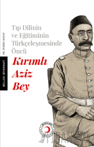 Tıp Dilinin ve Eğitiminin Türkçeleşmesinde Öncü Kırımlı Doktor Aziz Bey