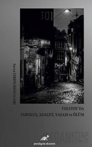 Tolstoy’da Varoluş, Adalet, Yaşam ve Ölüm