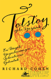 Tolstoy Gibi Yazmak: En Büyük Yazarlarımızın Zihinlerine Yolculuk