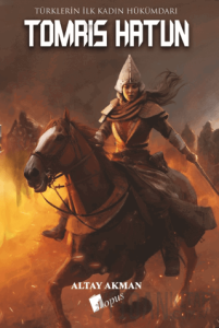 Tomris Hatun - Türklerin İlk Kadın Hükümdarı