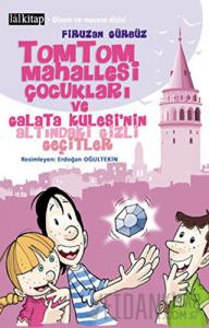 Tomtom Mahallesi Çocukları ve  Galata Kulesi’nin Altındaki Gizli Geçitler