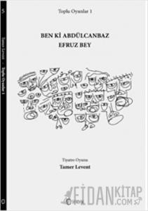 Toplu Oyunlar 1 : Ben ki Abdülcanbaz Efruz Bey