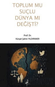 Toplum Mu Suçlu Dünya Mı Değişti?