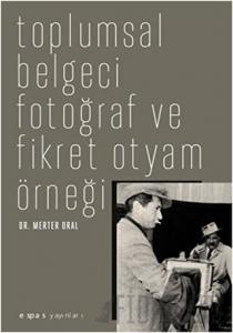 Toplumsal Belgeci Fotoğraf ve Fikret Otyam Örneği
