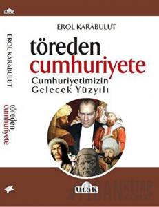 Töreden Cumhuriyete Cumhuriyetimizin Gelecek Yüzyılı