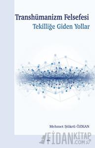 Transhümanizm Felsefesi Tekilliğe Giden Yollar