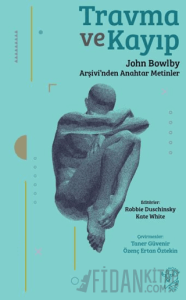 Travma ve Kayıp: John Bowlby Arşivi’nden Anahtar Metinler