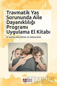 Travmatik Yas Sorununda Aile Dayanıklığı Programı Uygulama El Kitabı