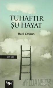 Tuhaftır Şu Hayat