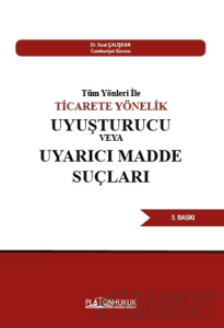 Tüm Yönleri İle Ticarete Yönelik Uyuşturucu Veya Uyarıcı Madde Suçları