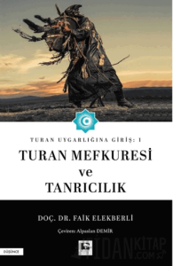 Turan Uygarlığına Giriş: 1 Turan Mefkuresi ve Tanrıcılık