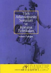 Türk Arkeolojisinin Sorunları ve Koruma Politikaları