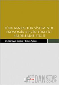 Türk Bankacılık Sisteminde Ekonomik Krizin Tüketici Kredilerine Etkisi