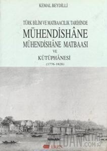 Türk Bilim ve Matbaacılık Tarihinde Mühendishane, Mühendishane Matbaası ve Kütüphanesi (1776-1826) (Ciltli)