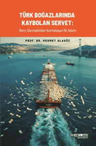 Türk Boğazlarında Kaybolan Servet: Borç Sarmalından Kurtuluşun İlk Adımı