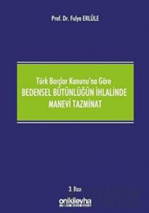 Türk Borçlar Kanunu'na Göre Bedensel Bütünlüğün İhlalinde Manevi Tazminat