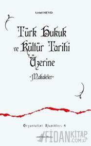 Türk Hukuk ve Kültür Tarihi Üzerine Makaleler