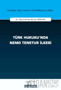 Türk Hukuku'nda Nemo Tenetur İlkesi İstanbul Ceza Hukuku ve Kriminoloji Arşivi Yayın No: 82