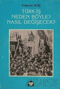 Türk-İş Neden Böyle? Nasıl Değişecek?