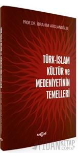 Türk-İslam Kültür ve Medeniyetinin Temelleri