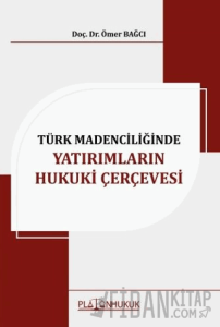 Türk Madenciliğinde Yatırımların Hukuki Çerçevesi