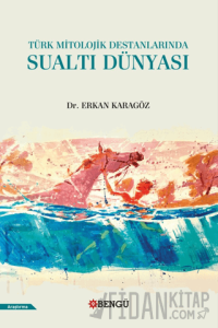 Türk Mitolojik Destanlarında Sualtı Dünyası