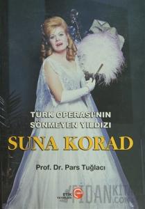 Türk Operası’nın Sönmeyen Yıldızı Suna Korad (Ciltli)