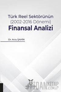 Türk Reel Sektörünün (2002-2016 Dönemi) Finansal Analizi