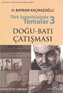 Türk Sosyolojisinde Temalar 3: Doğu - Batı Çatışması