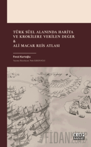 Türk Süel Alanında Harita ve Krokilere Verilen Değer & Ali Macar Reis Atlası