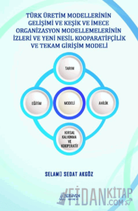 Türk Üretim Modellerinin Gelişimi ve Keşik ve İmece Organizasyon Modellemelerinin İzleri ve Yeni Nesil Kooparatifçilik ve Tekam Girişim Modeli