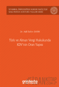 Türk ve Alman Vergi Hukukunda KDV'nin Oran Yapısı İstanbul Üniversitesi Hukuk Fakültesi Mali Hukuk Doktora Tezleri Dizisi No: 4 (Ciltli)