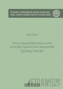 Türk ve Avrupa Birliği Hukukuna Göre Acenteliğin Uygulama Alanı Kapsamındaki Çevrimiçi Aracılar (Ciltli)
