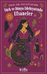 Türk ve Dünya Edebiyatında Efsaneler