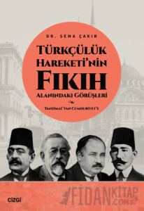 Türkçülük Hareketi’nin Fıkıh Alanındaki Görüşleri / Tanzimat’tan Cumhuriyet’e