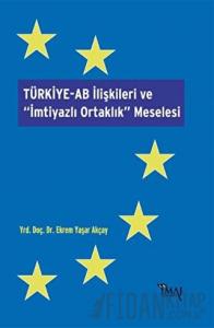 Türkiye-AB İlişkileri ve İmtiyazlı Ortaklık Meselesi
