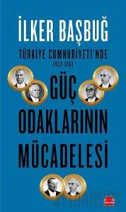 Türkiye Cumhuriyeti'nde 1923-1961 Güç Odaklarının Mücadelesi