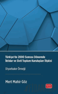 Türkiye’de 2000 Sonrası Dönemde İktidar ve Sivil Toplum Kuruluşları İlişkisi - Diyarbakır Örneği