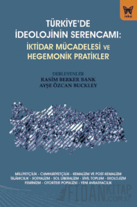 Türkiye’de İdeolojinin Serencamı - İktidar Mücadelesi ve Hegemonik Pratikler