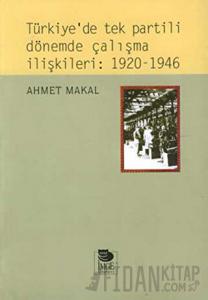 Türkiye’de Tek Partili Dönemde Çalışma İlişkileri: 1920 - 1946