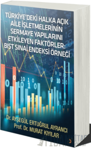 Türkiye’deki Halka Açık Aile İşletmelerinin Sermaye Yapılarını Etkileyen Faktörler: BIST SINAİ Endeksi Örneği